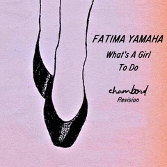 Fatima Yamaha - What's A Girl To Do (Chambord Revision) FREE DOWNLOAD