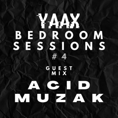 YAAX Bedroom Sessions - Episode #4 ft. Acid Muzak (vibrant set)