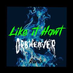 like it hawt (Kumarion - Want It) Orbweaver Remix