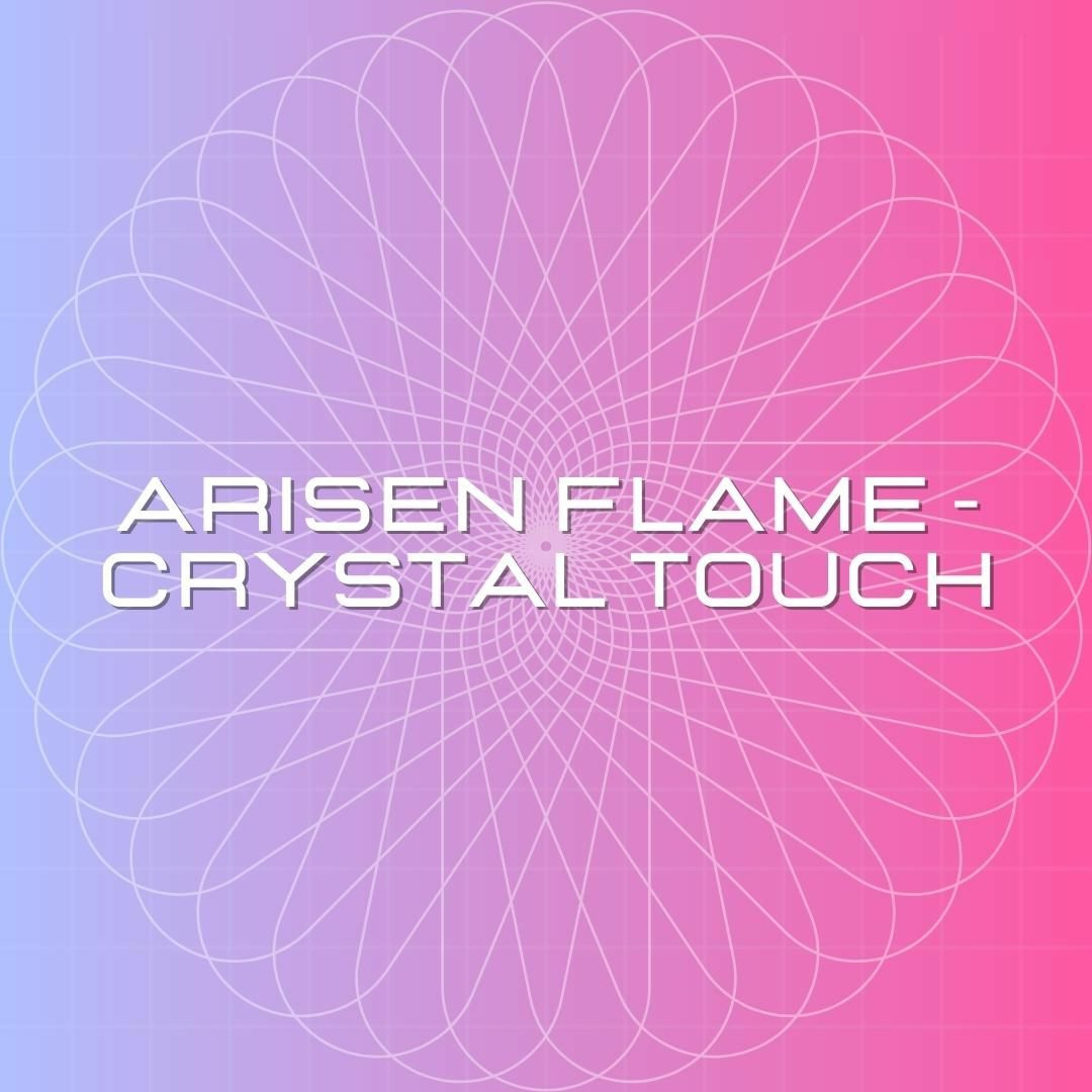 Arisen Flame - Crystal Touch [432hz] episode artwork