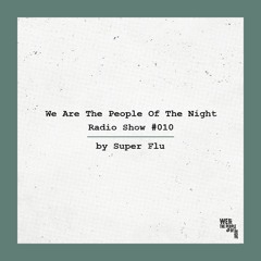 We Are The People Of The Night #010 ─ Super Flu