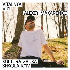 Alexey Makarenko — VITALNYA #01 | Kultura Zvuka Shkola Kyiv