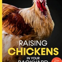 ACCESS PDF EBOOK EPUB KINDLE Raising Chickens in Your Backyard: The Complete Guide To Keeping Health