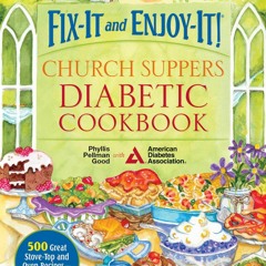 (⚡READ⚡) Fix-It and Enjoy-It! Church Suppers Diabetic Cookbook: 500 Great Stove-