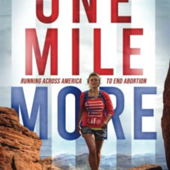 [DOWNLOAD] EPUB 📚 One Mile More: Running Across America to End Abortion by  Anna Str