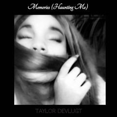 Memories (Haunting Me)- Taylor Devlugt