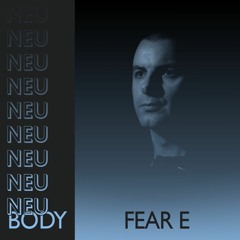 NEU/BODY RADIO 44: FEAR E