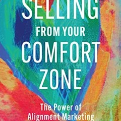 Read EPUB KINDLE PDF EBOOK Selling from Your Comfort Zone: The Power of Alignment Mar