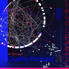 Tato Seco - Quality Podcast, Episode 005 [Noviembre 2020]