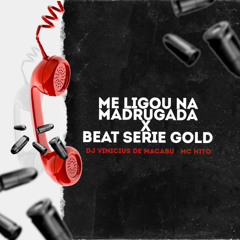ME LIGOU NA MADRUGADA X BEAT SERIE GOLD ( DJ VINICIUS DE MACABU )