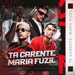 TA CARENTE, MARIA FUZIL - MCS RKOSTTA, MENOR THALIS - DJ VILÃO, DJ KAIO MPC