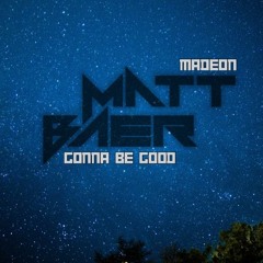 Madeon - Gonna Be Good (Matt Baer Remix)