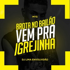 MTG - BROTA NO BAILÃO, VEM PRA IGREJINHA = [[ DJ LIMA ]]