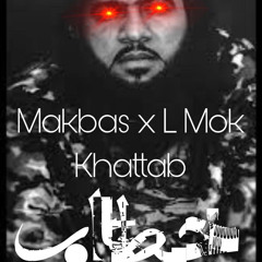 ‏Makbas x L Mok - Khattab | مكبس x ل موك خطّاب