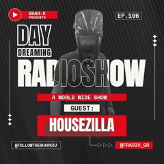 Housezilla, Shar-K - Day Dreaming Radioshow Ep.196 | Minimal Deep Tech #minimaldeeptech