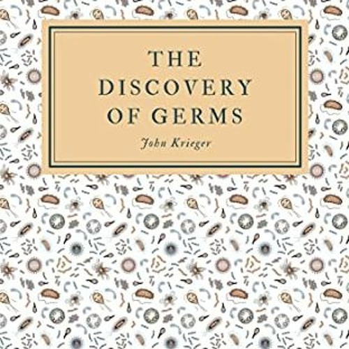 Open PDF The Discovery of Germs by  John Krieger