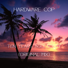 Ten Years Ago Today (Original Mix)