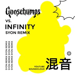 Goosebumps Vs. Infinity - Syon Remix