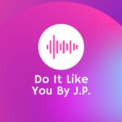 Do It Like You By J.P.  (Artist now known as Dominique Forbes)