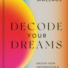 Decode Your Dreams: Unlock your unconscious and transform your waking life by Ian Wallace