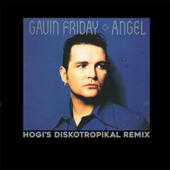Gavin Friday "Angel" (Hogi's Diskotropikal Remix)