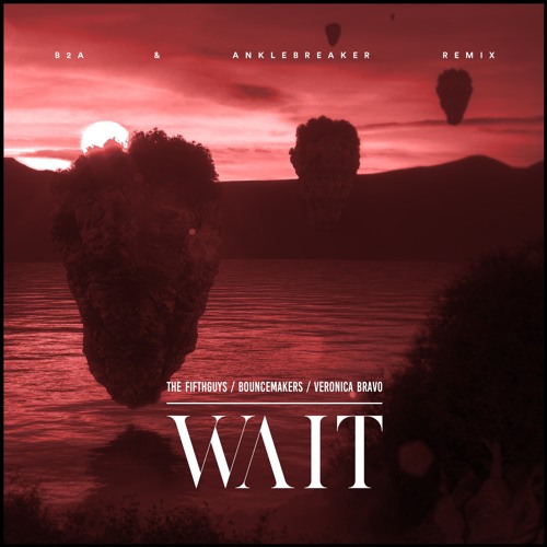 The FifthGuys X BounceMakers & Veronica Bravo - Wait (B2A & Anklebreaker Remix)