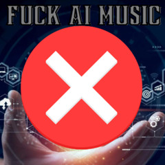 FUCK AI MUSIC