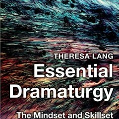 GET PDF 📚 Essential Dramaturgy: The Mindset and Skillset by  Theresa Lang [KINDLE PD