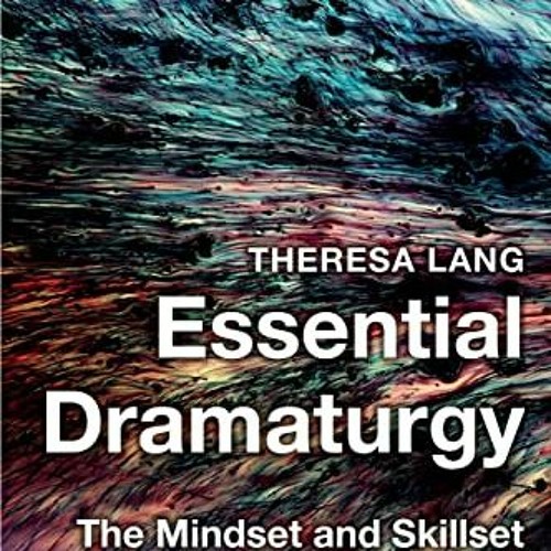 ACCESS PDF EBOOK EPUB KINDLE Essential Dramaturgy: The Mindset and Skillset by  Theresa Lang 📂