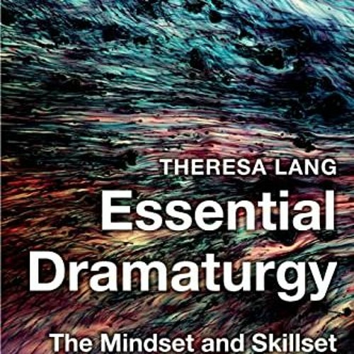 GET PDF 📚 Essential Dramaturgy: The Mindset and Skillset by  Theresa Lang [KINDLE PD