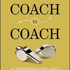 [View] KINDLE PDF EBOOK EPUB Coach to Coach: An Empowering Story About How to Be a Great Leader by