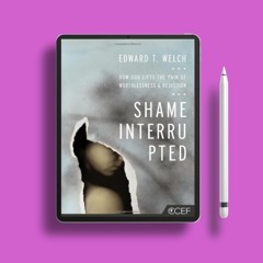 Shame Interrupted: How God Lifts the Pain of Worthlessness and Rejection . Without Cost [PDF]