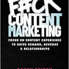 FREE KINDLE 💛 F#ck Content Marketing: Focus on Content Experience to Drive Demand, R