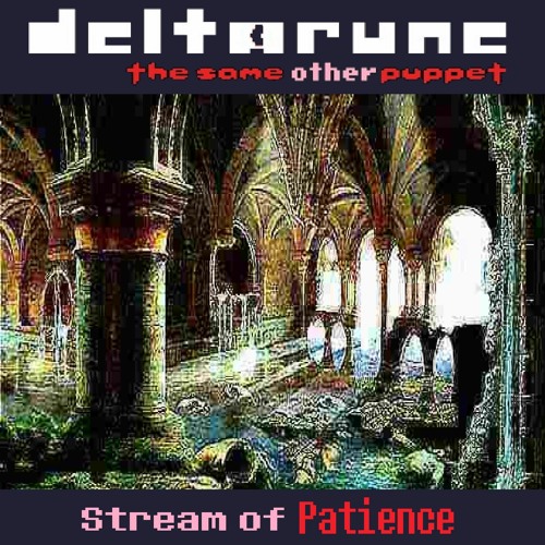[Deltarune: The Same Other Puppet] - Stream of Patience