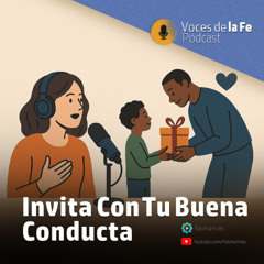 Invita Con Tu Buena Conducta | Voces de la Fe
