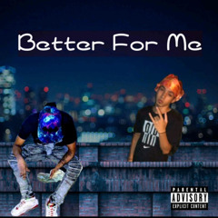 Better for me(Ft.Yp Dagoat)