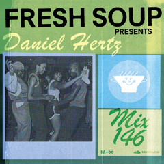 Fresh Soup 146: Daniel Hertz