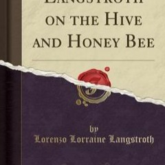 +READ#@ Langstroth on the Hive and Honey Bee (Classic Reprint) (L.L. Langstroth)