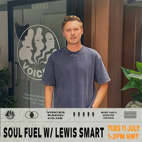 Voices Radio : Soul Fuel w/ Lewis Smart - 11.07.23