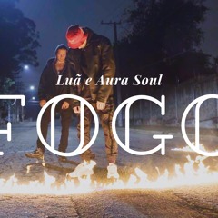 Fogo - Luã e Aura Soul (prod. Aura Soul)