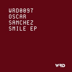 Oscar Sanchez - Smile (Original Mix) WRD0097