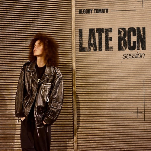 Bloody Tomato - LATE BCN Mix Session