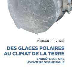 Des glaces polaires au climat de la Terre - Morgan Jouvenet