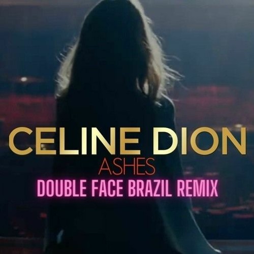 Stream Céline Dion - Ashes (Double Face Brazil Remix) FREE DOWNLOAD! by  Double Face Brazil☑️ | Listen online for free on SoundCloud