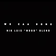 We Caa Done (Nik Luis "Mood" Blend)