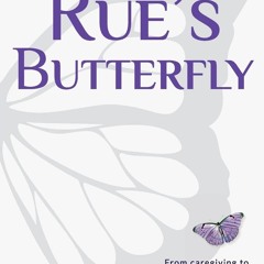 [PDF] READ Free Rue's Butterfly: From Caregiving to Living My Bucket L