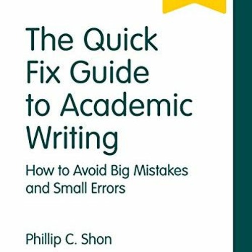 [Get] [KINDLE PDF EBOOK EPUB] The Quick Fix Guide to Academic Writing: How to Avoid B