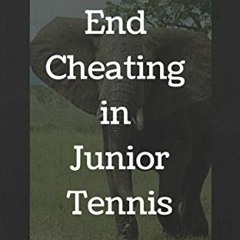 READ EPUB 📄 How to End Cheating in Junior Tennis: 21 Ways to Eat the Elephant by  Bi