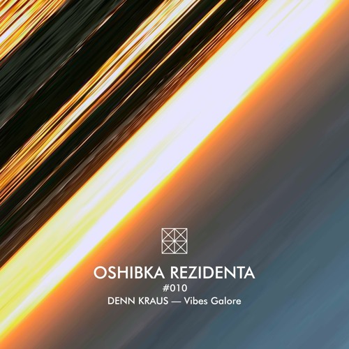 OSHIBKA REZIDENTA #010 DENN KRAUS — Vibes Galore