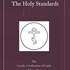 [Access] KINDLE 📜 The Holy Standards: The Creeds, Confessions of Faith, and Catechis